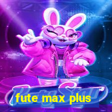 fute max plus